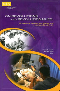 Title: On Revolutions and Revolutionaries: 25 Years of Reform and Innovation in Nursing Education, Author: Pamela Ironside PhD