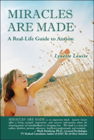 Title: MIRACLES ARE MADE: A Real-Life Guide to Autism, Author: Lynette Louise