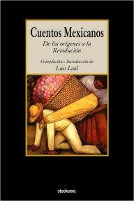 Title: Cuentos Mexicanos - de los origenes a la Revolucion, Author: Luis Leal