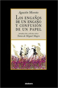 Title: Los Engaños de Un Engaño y Confusion de Un Papel / Edition 1, Author: Agustin Moreto
