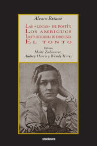 Title: Las locas de postÃ¯Â¿Â½n; Los ambiguos; Lolita buscadora de emociones; El tonto, Author: Alvaro Retana CCI