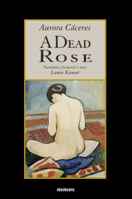 Title: A Dead Rose, Author: Aurora Caceres