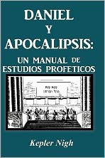 Title: Daniel y Apocalipsis: Un Manual de Estudios Prof Ticos, Author: Kepler Nigh