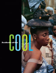 Title: Aesthetic of the Cool: Afro-Atlantic Art and Music, Author: Robert Farris Thompson