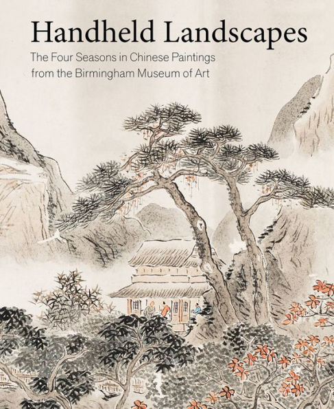 Handheld Landscapes: The Four Seasons in Chinese Paintings from the Birmingham Museum of Art