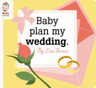 Title: Baby Plan My Wedding, Author: Lisa Brown