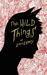 Title: The Wild Things, Author: Dave Eggers