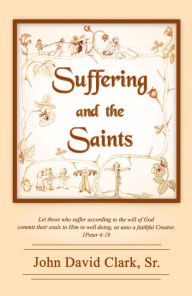 Title: Suffering and the Saints, Author: John David Clark