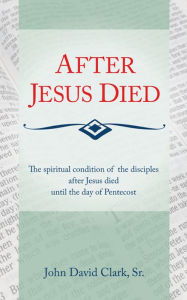 Title: After Jesus Died, Author: John David Clark