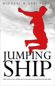 Title: Jumping Ship: What to do so your children don't jump ship to the world when they get older, Author: Michael Pearl