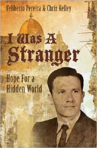 Title: I Was a Stranger: Hope for a Hidden World, Author: Chris Kelley