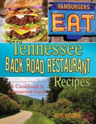 Title: Tennessee Back Road Restaurant Recipes: A Cookbook & Restaurant Guide, Author: Anita Musgrove