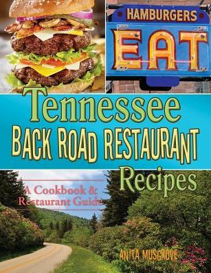 Tennessee Back Road Restaurant Recipes: A Cookbook & Restaurant Guide