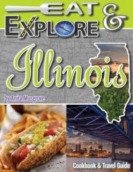 Title: Eat & Explore Illinois: Cookbook & Travel Guide, Author: Anita Musgrove