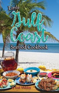 Title: Little Gulf Coast Seaford Cookbook, Author: Kent Whitaker