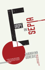 Title: Europe in Sepia, Author: Dubravka Ugresic