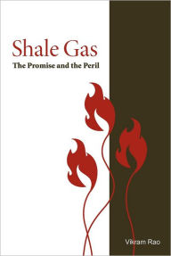 Title: Shale Gas: The Promise and the Peril, Author: Vikram Rao