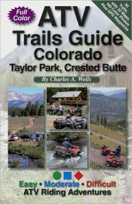 Title: ATV Trails Guide Colorado: Taylor Park, Crested Butte, Author: Charles A. Wells