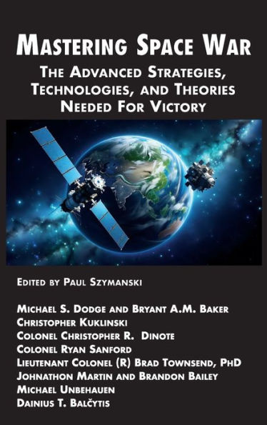 Mastering Space War: The Advanced Strategies, Technologies, and Theories Needed For Victory