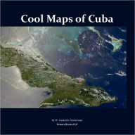 Title: Cool Maps of Cuba: An Atlas of History, Population, Resources Before and After Fidel Castro, Author: W. Frederick Zimmerman