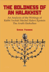 Title: The Boldness of a Halakhist: An Analysis of the Writings of Rabbi Yechiel Mechel Halevi Epstein's 