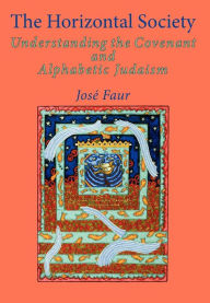 Title: The Horizontal Society (Vol. 2): Understanding the Covenant and Alphabetic Judaism (Vol. 2), Author: Jose Faur