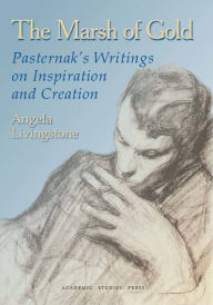 Title: The Marsh of Gold: Pasternak's Writings on Inspiration and Creation, Author: Boris Pasternak