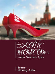 Title: Exotic Moscow under Western Eyes, Author: Irene Masing-Delic
