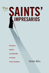 Title: The Saints' Impresarios, Author: Yoram Bilu