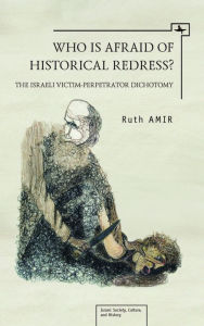 Title: Who Is Afraid Of Historical Redress, Author: Ruth Amir