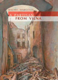 Title: A Partisan from Vilna, Author: Rachel Margolis