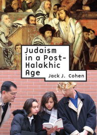 Title: Judaism in a Post-Halakhic Age, Author: Jack J. Cohen