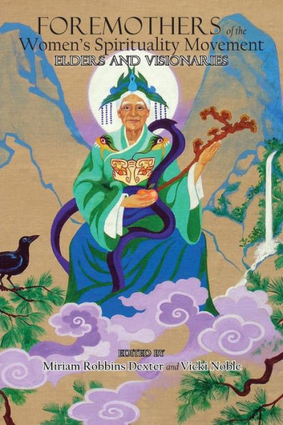 Foremothers of the Women's Spirituality Movement: Elders and Visionaries