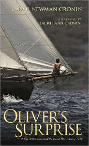 Title: Oliver's Surprise: A Boy, a Schooner and the Great Hurricane of 1938, Author: Carol Newman Cronin