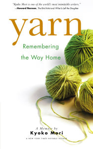 Title: Yarn: Remembering the Way Home, Author: Kyoko Mori