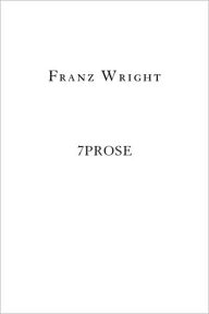 Title: 7Prose, Author: Franz Wright