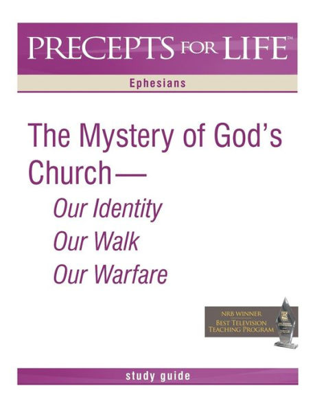 Precepts for Life Study Guide: The Mystery of God's Church -- Our Identity, Our Walk, Our Warfare (Ephesians)