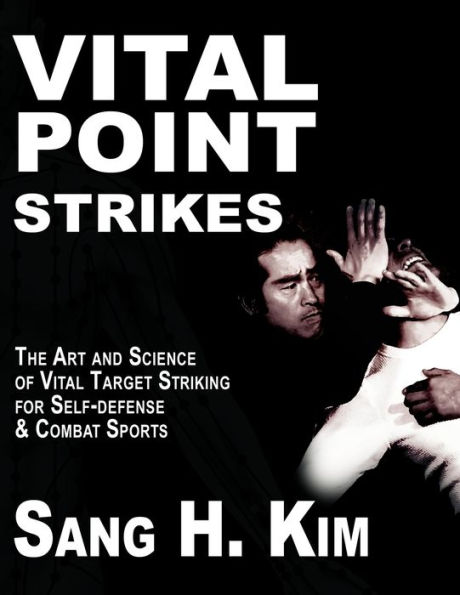 Vital Point Strikes: The Art & Science of Striking Vital Targets for Self-Defense and Combat Sports