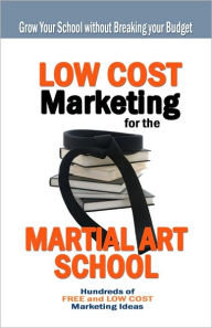 Title: Low Cost Marketing for the Martial Arts School, Author: Sang H. Kim