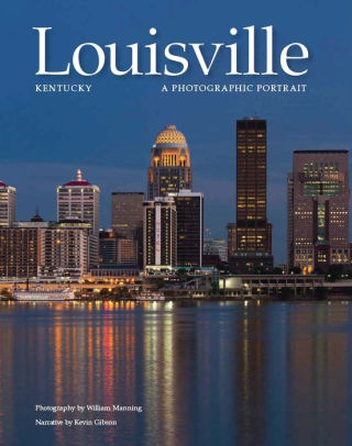 Louisville Ky A Photographic Portrait By Kevin Gibson Hardcover