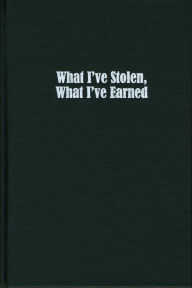 Title: What I've Stolen, What I've Earned, Author: Sherman Alexie