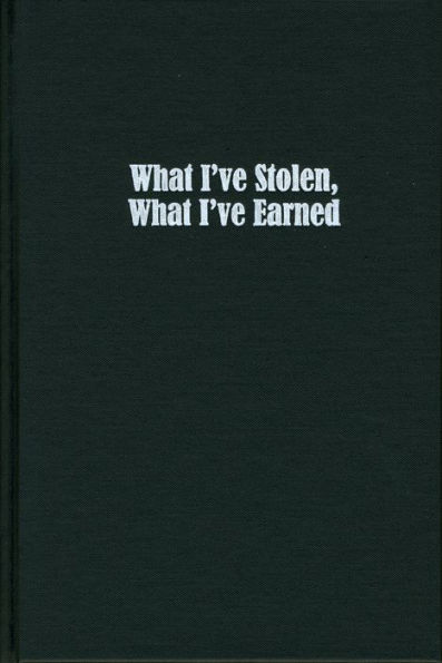 What I've Stolen, What I've Earned