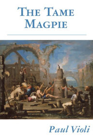 Title: The Tame Magpie, Author: Paul Violi