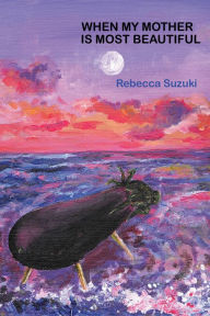 Free downloads of audiobooks When My Mother Is Most Beautiful 9781934909775 by Rebecca Suzuki (English literature)