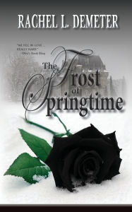 Title: The Frost of Springtime, Author: Rachel L. Demeter