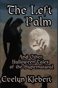 Title: The Left Palm: And Other Halloween Tales of the Supernatural, Author: Evelyn Klebert
