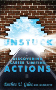 Title: Unstuck Discovering Career Limiting Actions, Author: Dethra U. Giles