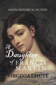 Title: A Daughter of Francis Martin, Author: Virginia Chute