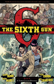 Title: The Sixth Gun, Volume 4: A Town Called Penance, Author: Cullen Bunn