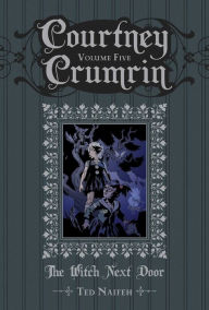 Title: Courtney Crumrin in The Witch Next Door, Volume 5, Author: Ted Naifeh